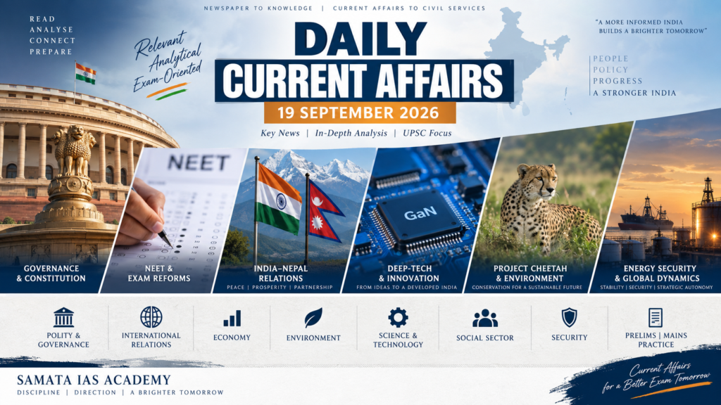 The Hindu Current Affairs 19 September 2026 for UPSC covering governance, NEET reforms, India-Nepal relations, deep technology, Project Cheetah and energy security